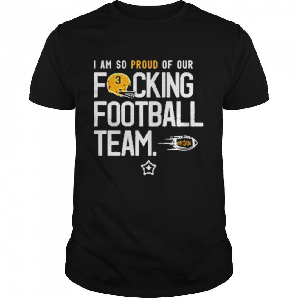 I Am So Proud Of Or Fucking Football Team Shirt